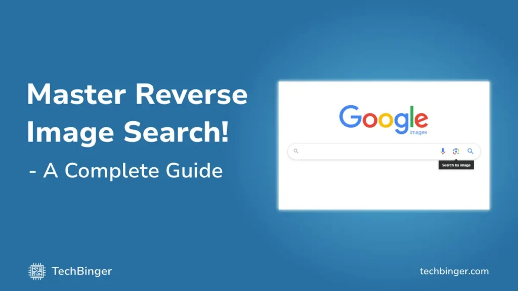 Master Reverse Image Search - A Complete Guide by TechBinger.